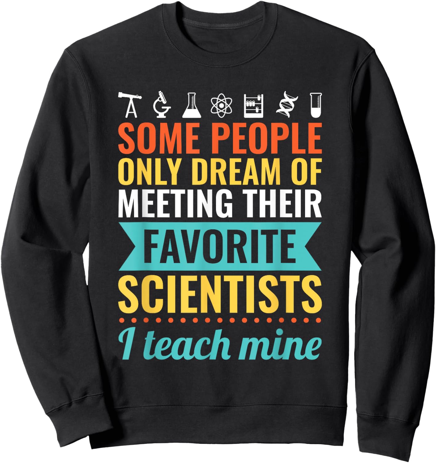 SCIENCE TEACHER Gift Teach Biology Chemistry Physics Men Women Sweatshirt - Sweatshirt | Black