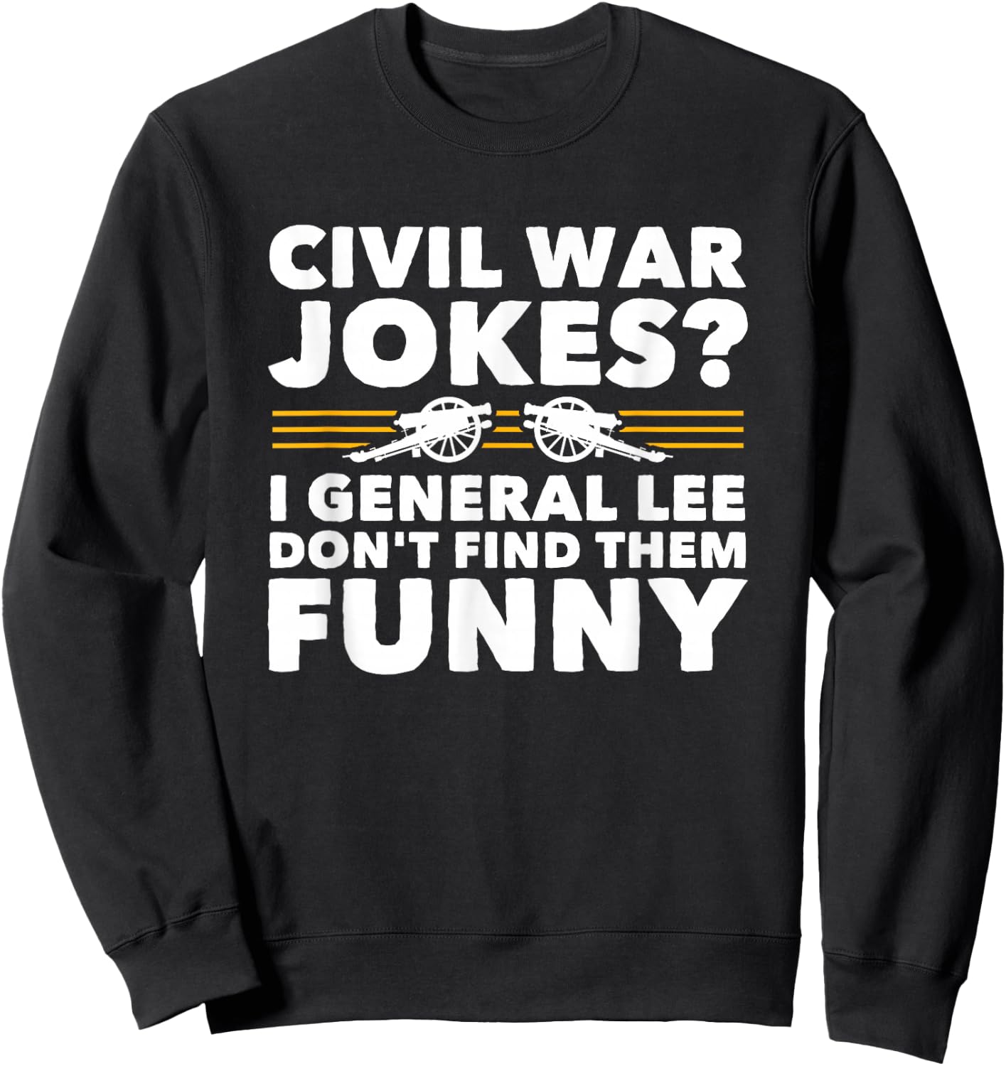 Civil War Jokes Funny History Sweatshirt - Sweatshirt | Black