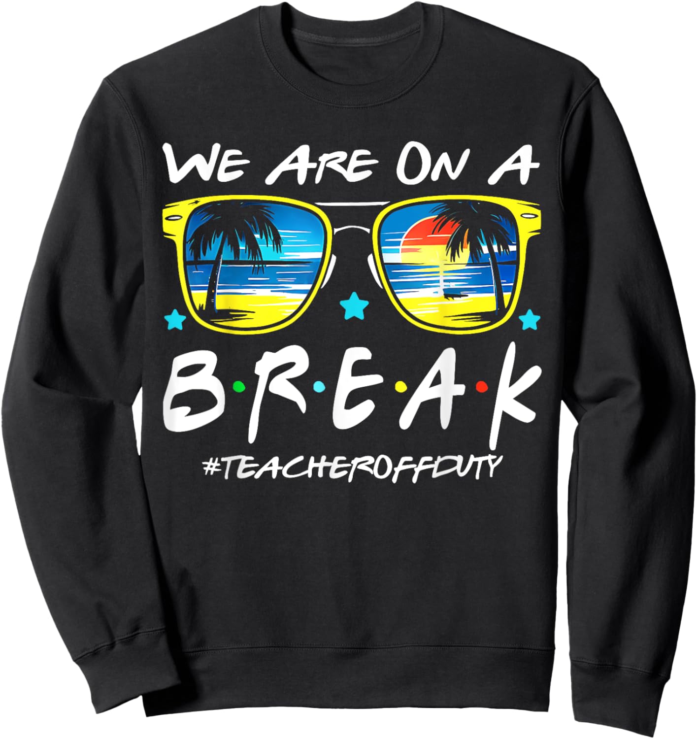 Funny We Are On A Break Teacher Off Duty Summer Vacation Sweatshirt - Sweatshirt | Black