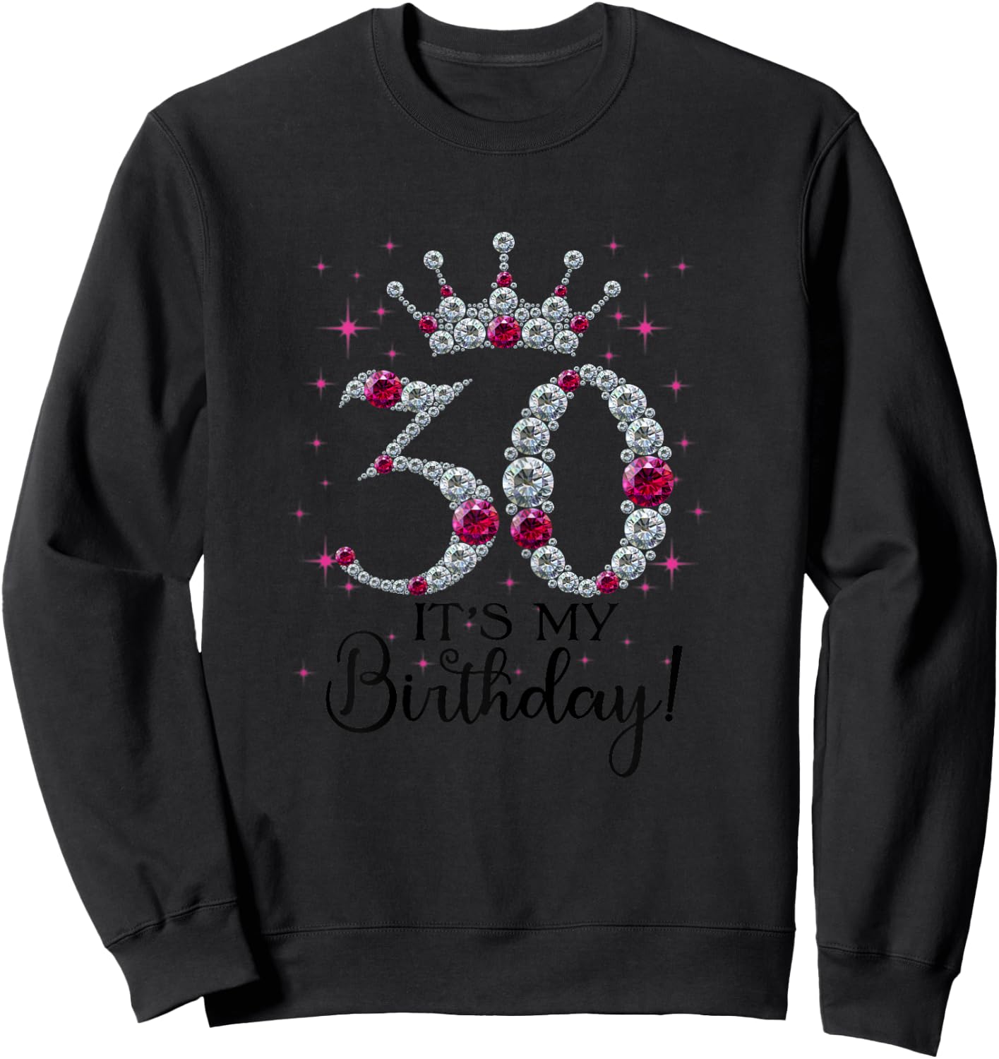 30 years old It's my Birthday Women 30th Birthday Funny Gift Sweatshirt - Sweatshirt | Black