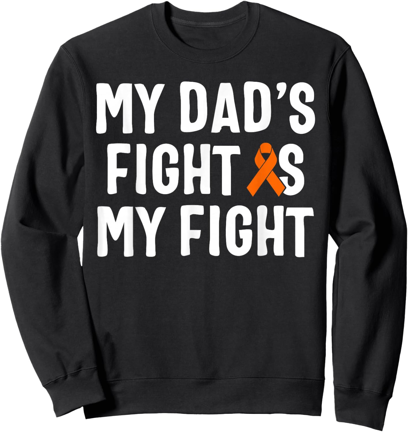 My Dad's Fight Is My Fight Leukemia Awareness Sweatshirt - Sweatshirt | Black