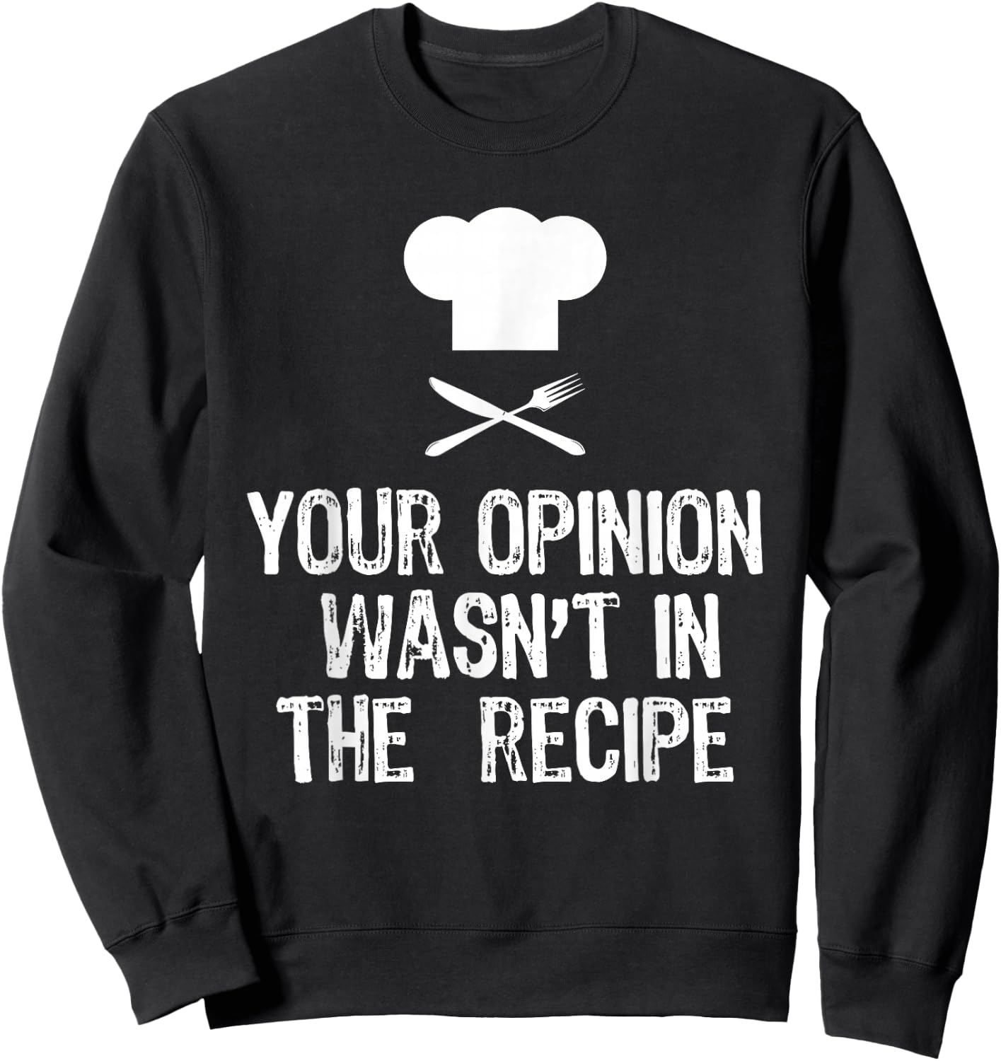 Your Opinion Wasnt In The Recipe Chef Cooking Gift Christmas Sweatshirt - Sweatshirt | Black