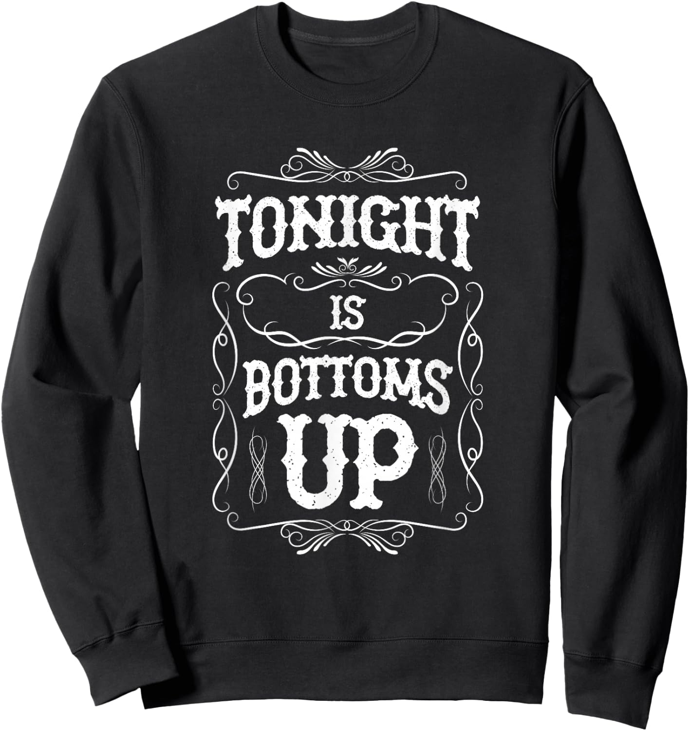 Tonight is Bottoms Up Sweatshirt - Sweatshirt | Black