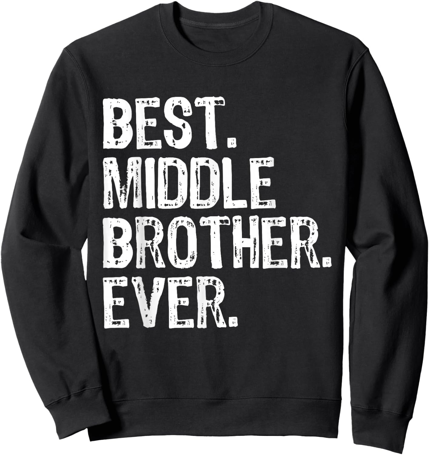 Best Middle Brother Ever Funny Sweatshirt - Sweatshirt | Black