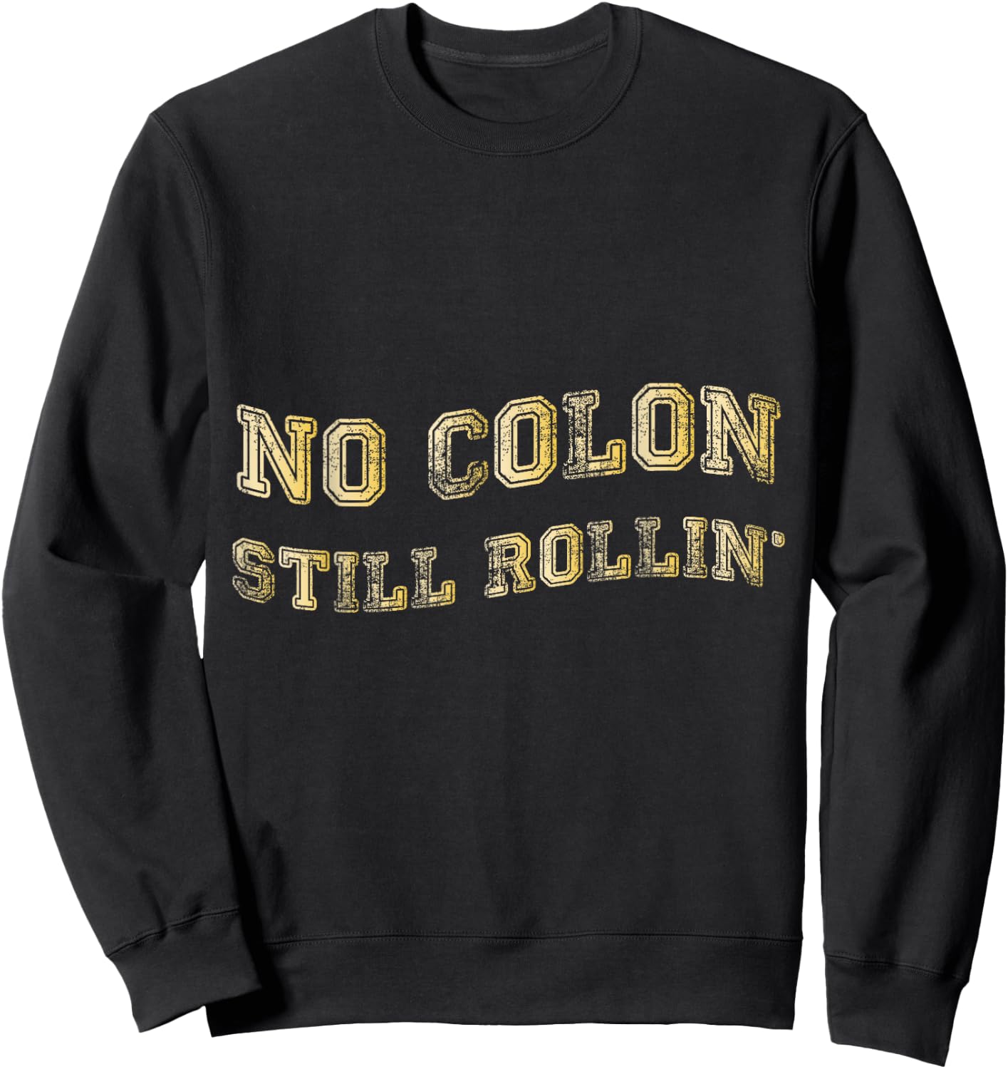 Colon Cancer No Colon Still Rollin Sweatshirt - Sweatshirt | Black