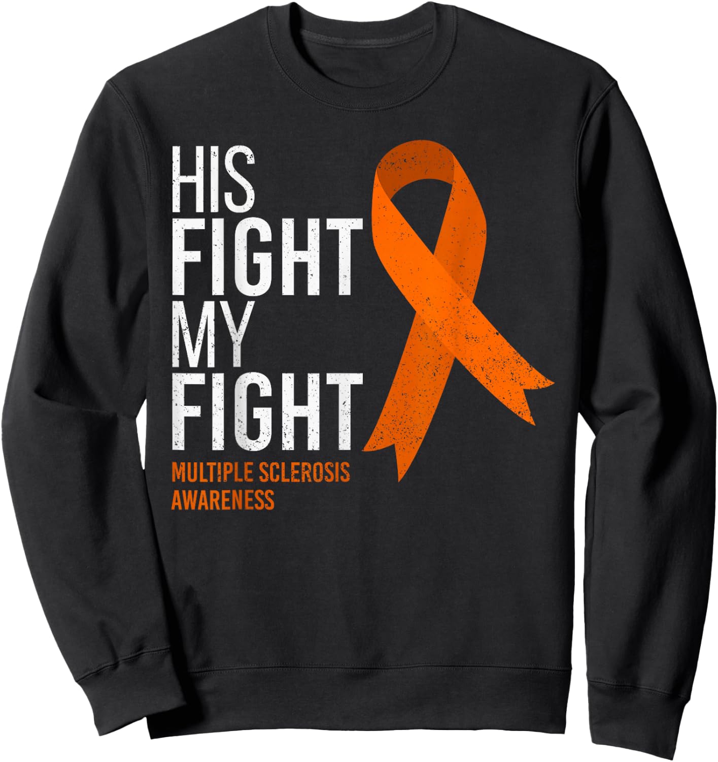 His Fight is My Fight Multiple Sclerosis MS Awareness Shirt Sweatshirt - Sweatshirt | Black