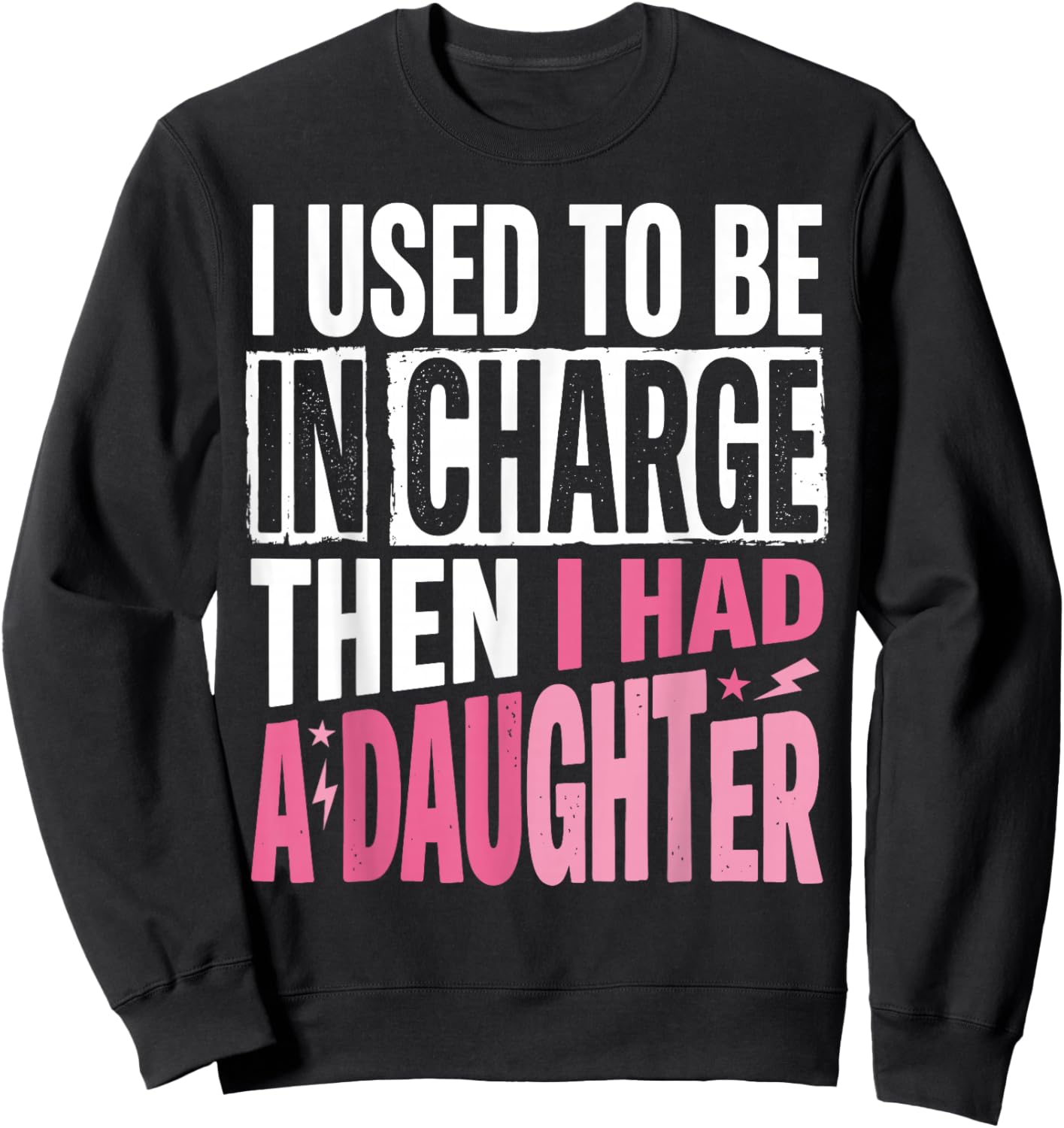 I Used to Be in Charge Then I Had A Daughter Father's Day Sweatshirt - Sweatshirt | Black