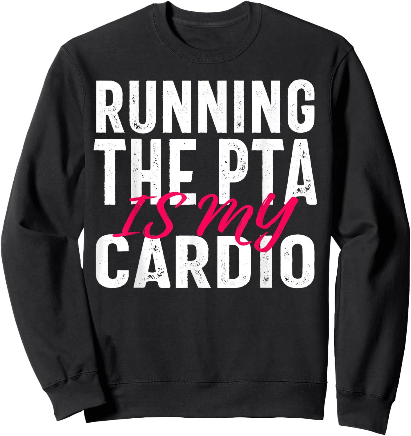 Running the PTA is My Cardio Quote for Volunteers Sweatshirt - Sweatshirt | Black
