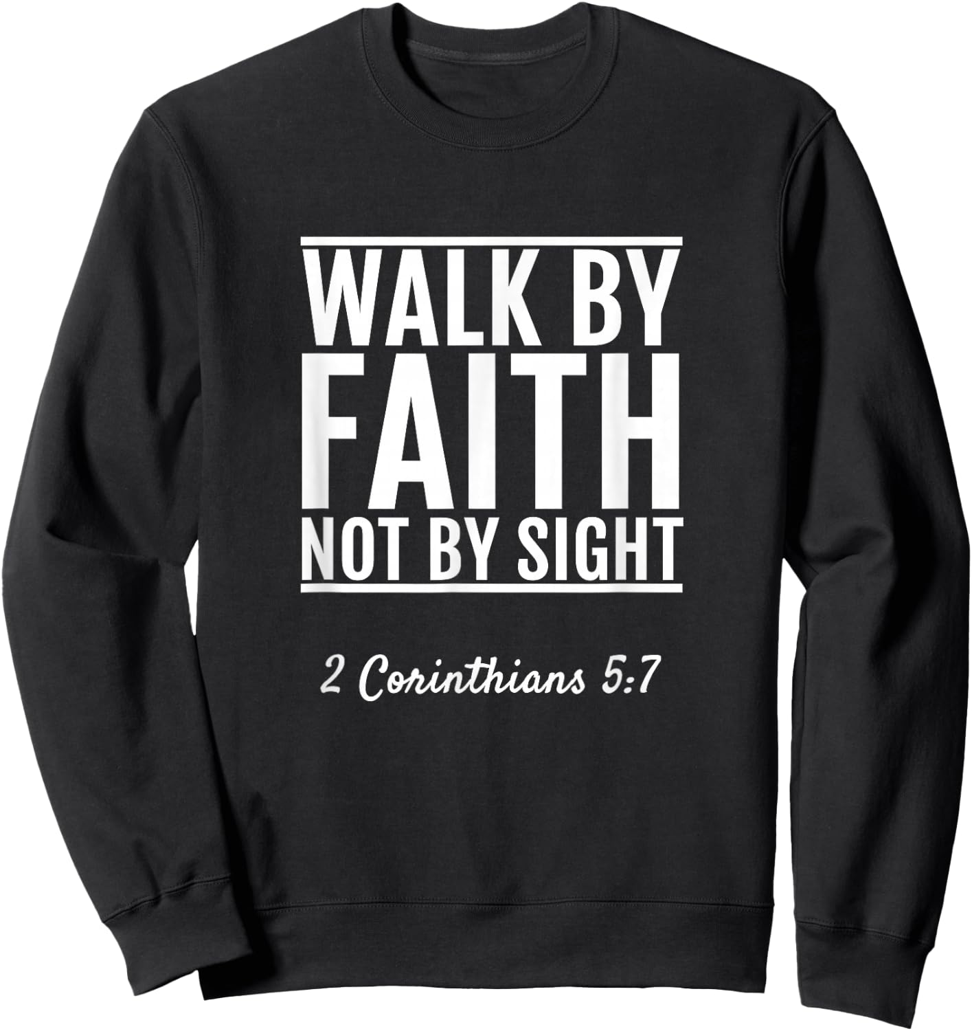 2 Corinthians 5:7 Walk By Faith Not By Sight Bible Sweatshirt - Sweatshirt | Black