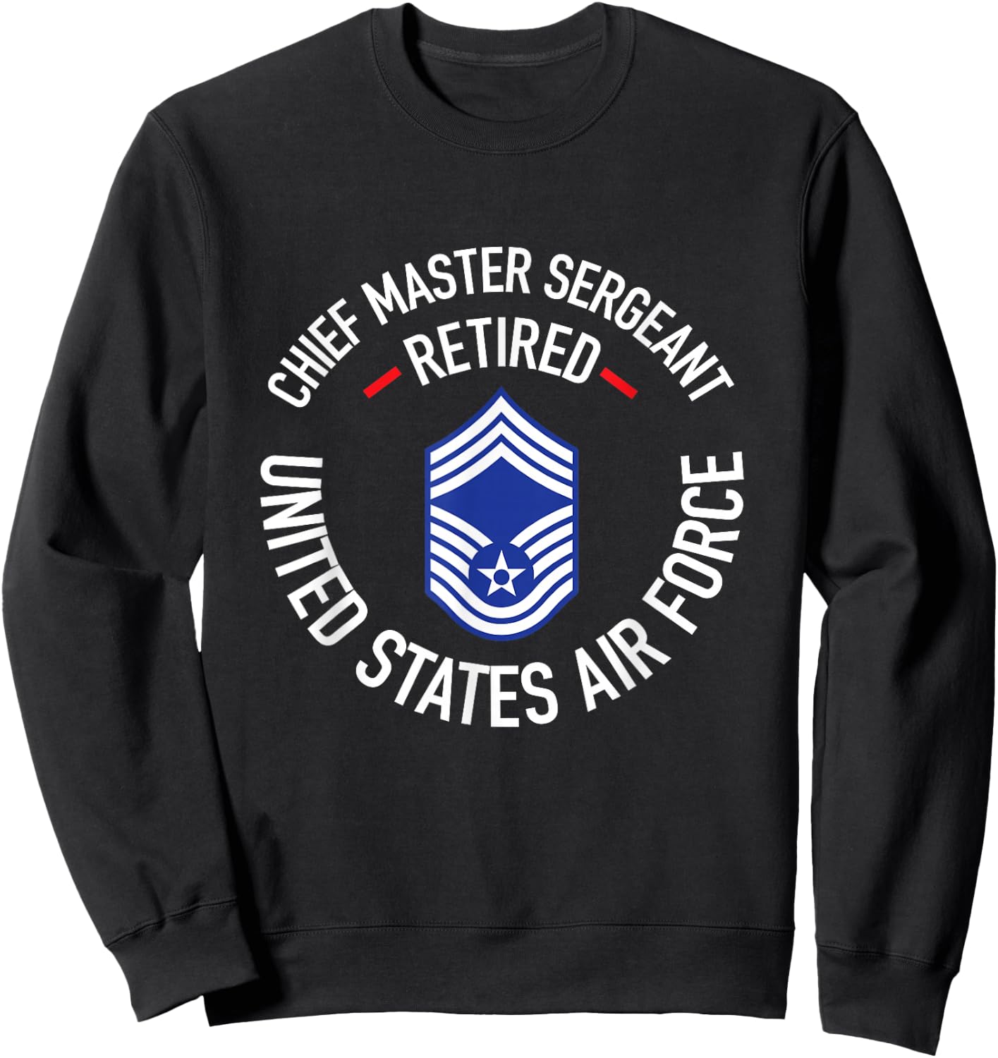 Chief Master Sergeant Retired Air Force Retirement Gifts Sweatshirt - Sweatshirt | Black