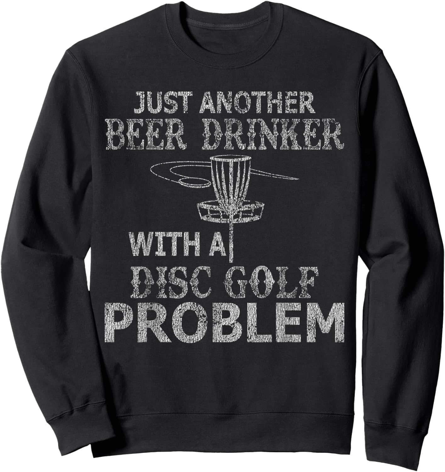 A Beer Drinker With Disc Golf Problem Distressed Sweatshirt - Sweatshirt | Black