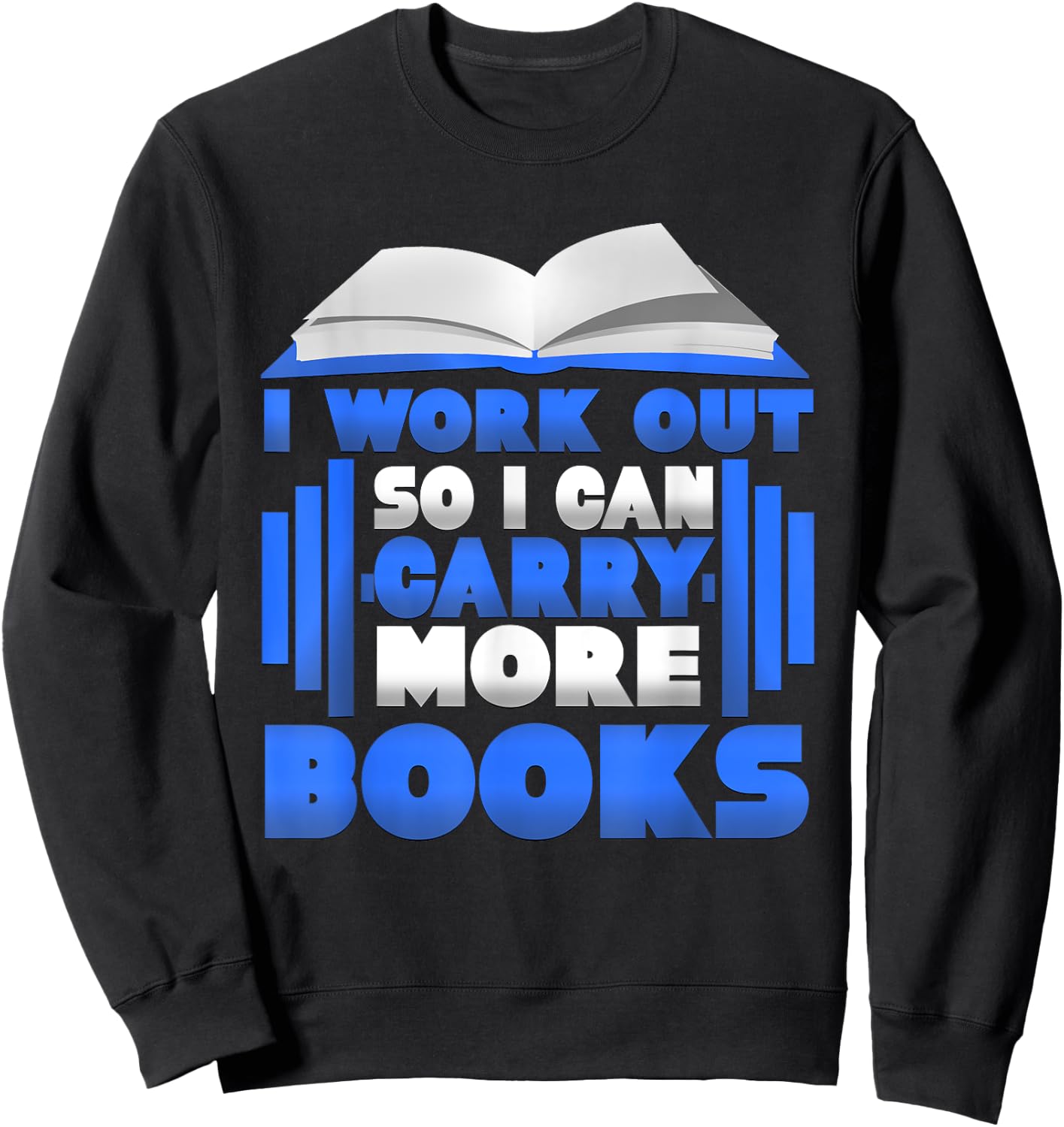 I Workout So I Can Carry More Books Graphic Sweatshirt - Sweatshirt | Black