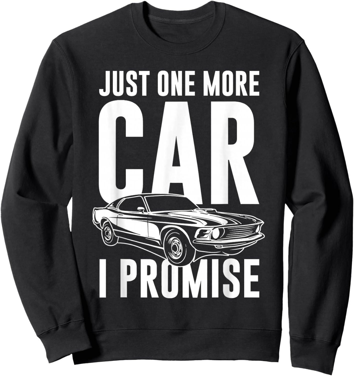 Just One More Car I Promise | Car Guy Shirt Sweatshirt - Sweatshirt | Black