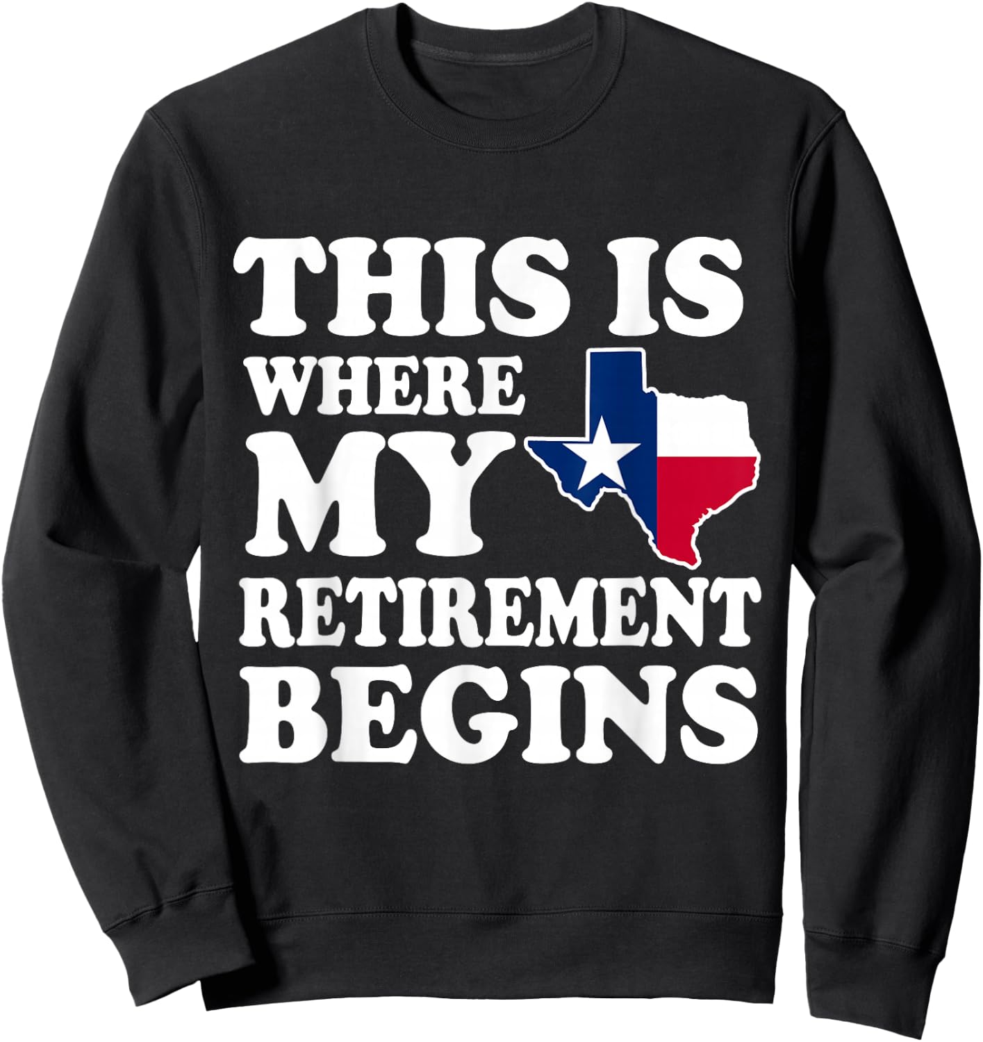 Texas This Is Where My Retirement Begins Retire Texan Sweatshirt - Sweatshirt | Black