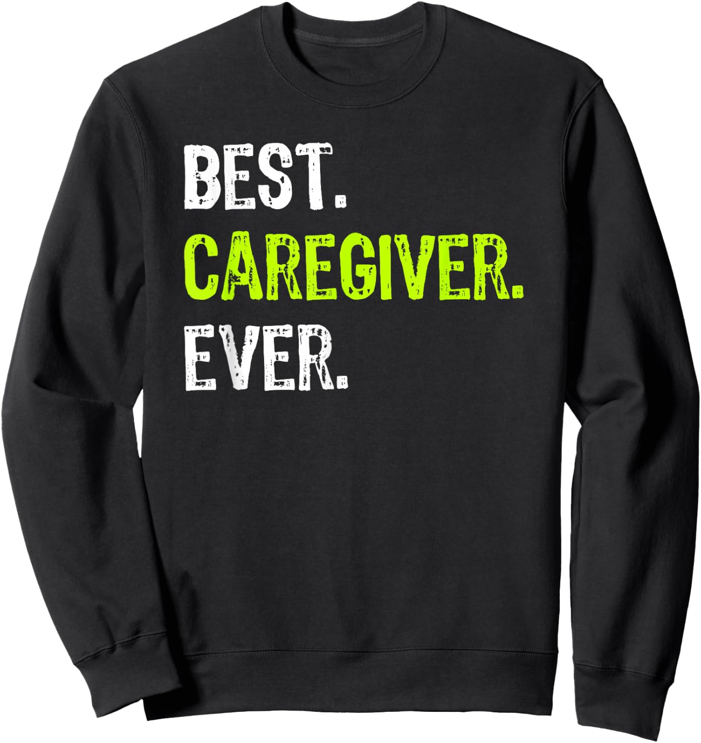 Best CAREGIVER Ever Sweatshirt - Sweatshirt | Black