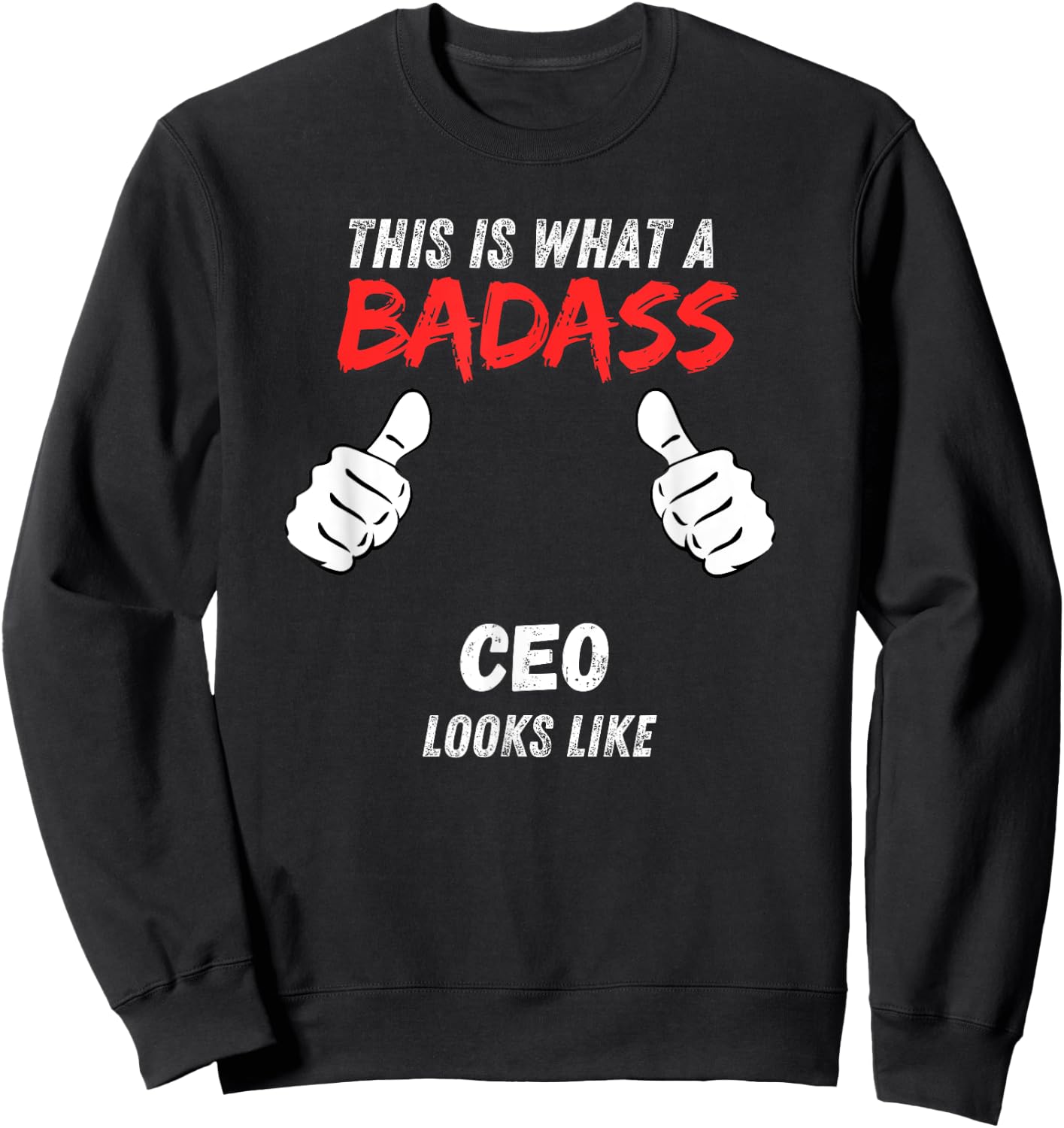 Funny CEOs Executive This is What a Badass CEO Looks like Sweatshirt - Sweatshirt | Black