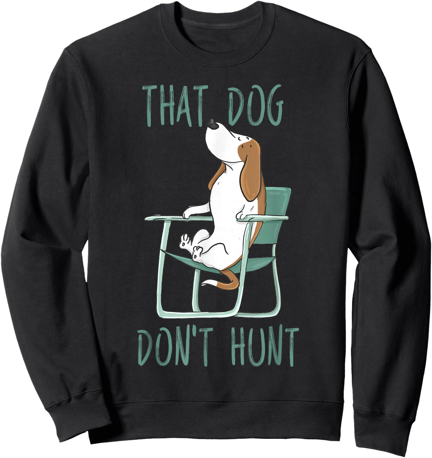 Funny That Dog Don't Hunt Lazy Hound In A Lawn Chair Sweatshirt - Sweatshirt | Black