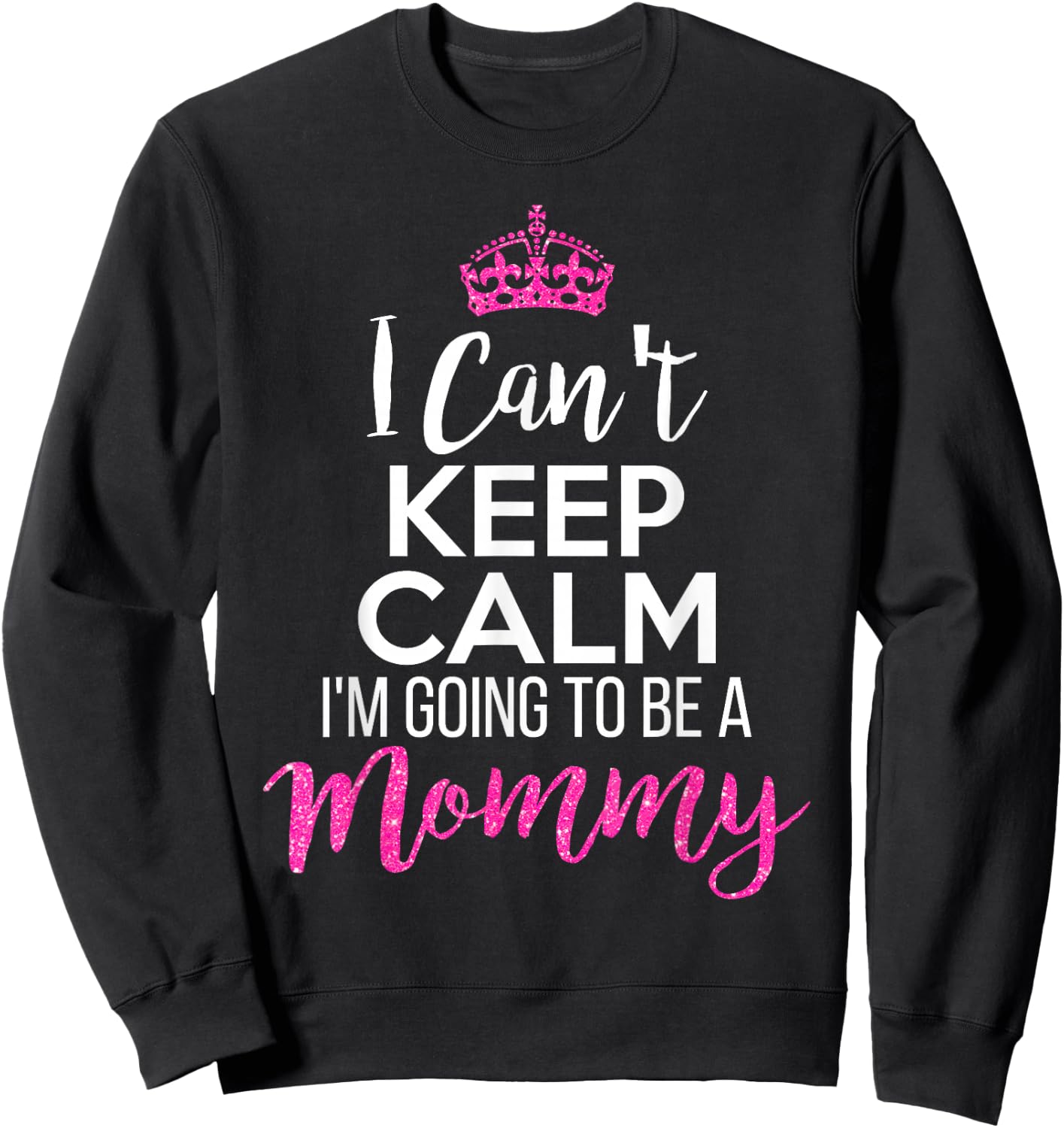 I Can't Keep Calm I'm Going To Be a Mommy Sweatshirt - Sweatshirt | Black