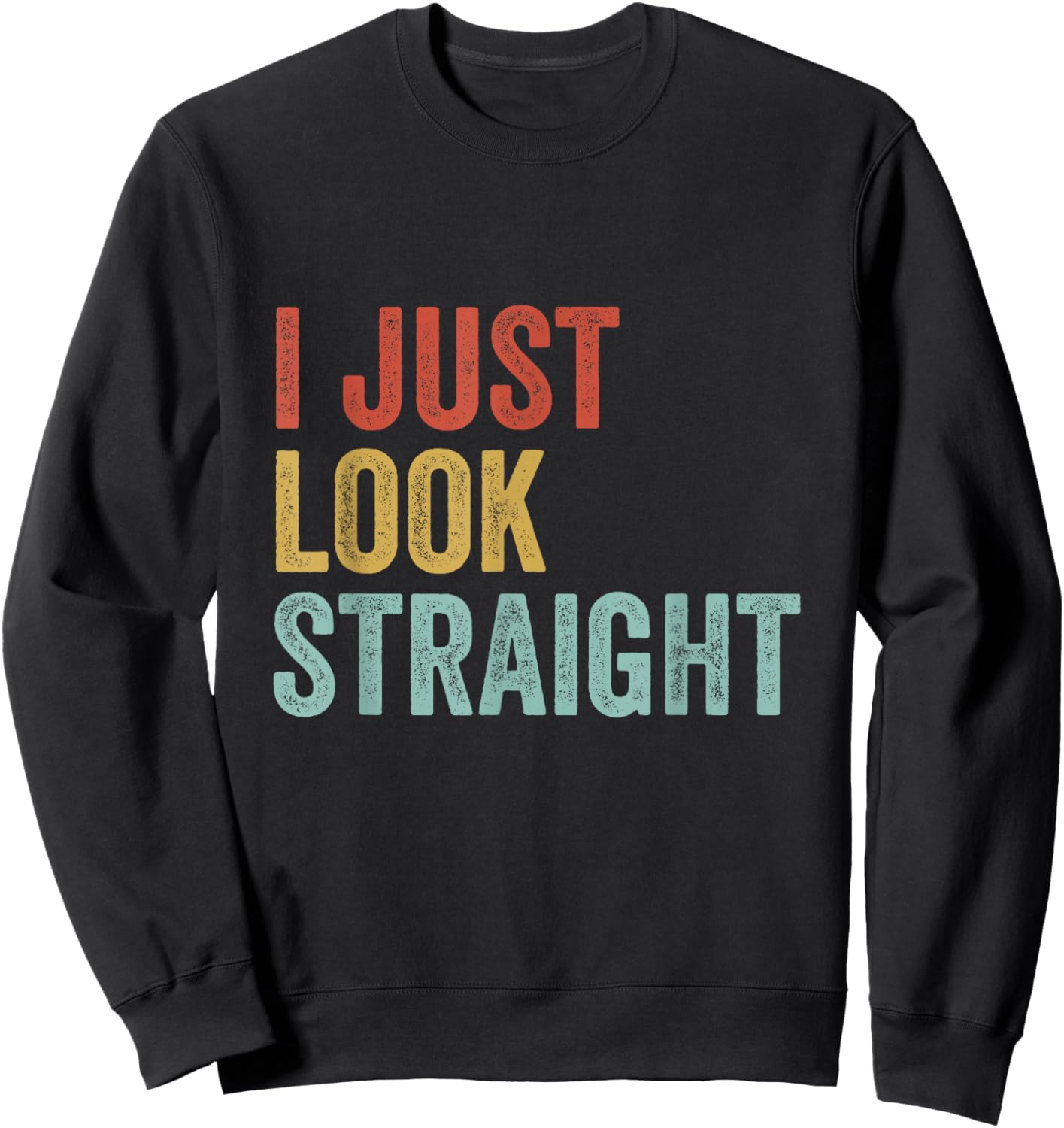 LGBTQ Gay Pride Lesbian Queer I Just Look Straight Sweatshirt - Sweatshirt | Black