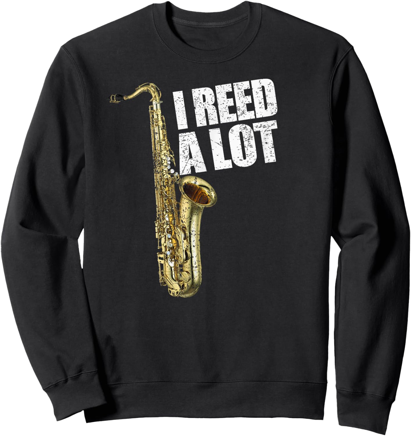Funny I Reed A Lot Saxophone Player Alto Sax Tenor Sax Gift Sweatshirt - Sweatshirt | Black