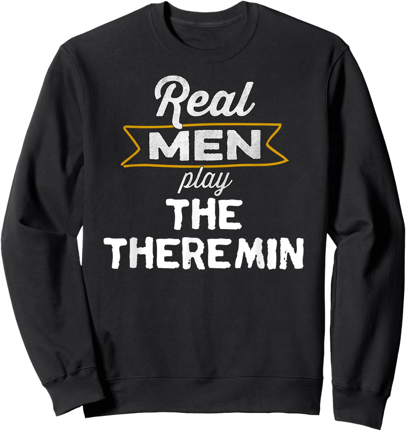 Funny Theremin Player Real Men Play the Theremin Sweatshirt - Sweatshirt | Black