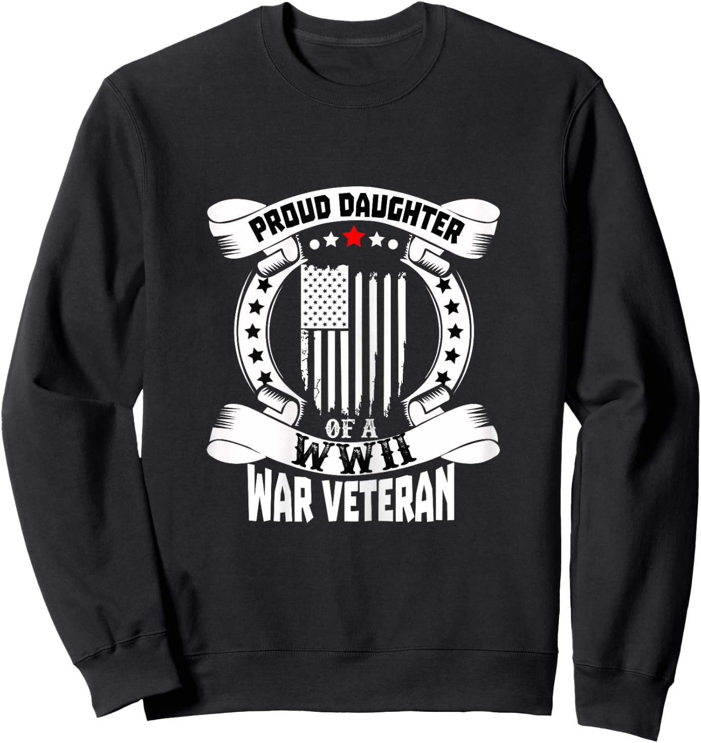 Proud Daughter Of A World War 2 WWII Veteran Sweatshirt - Sweatshirt | Black