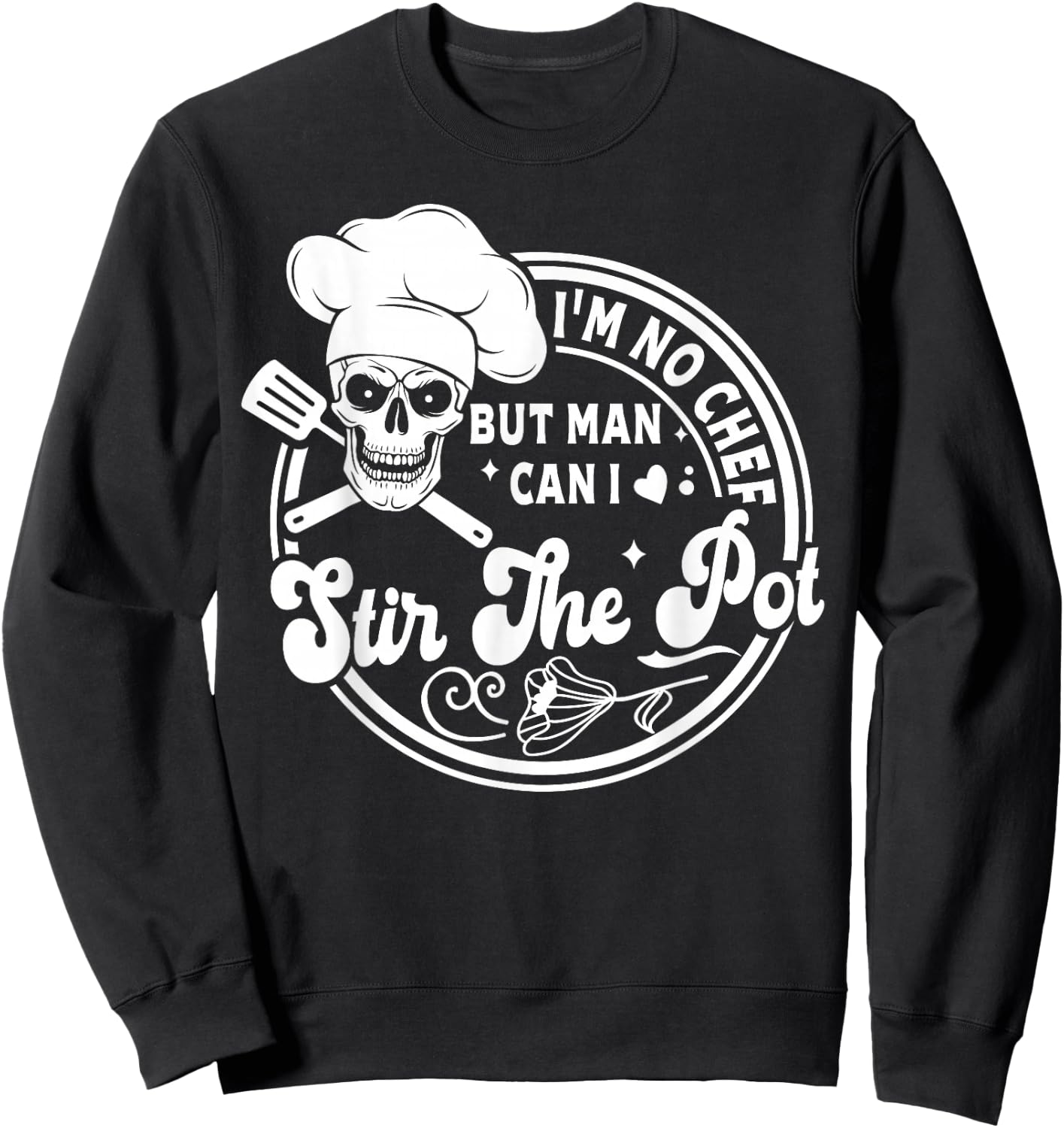 I'm No Chef But Man Can I Stir The Pot Baking Skeleton Baker Sweatshirt - Sweatshirt | Black