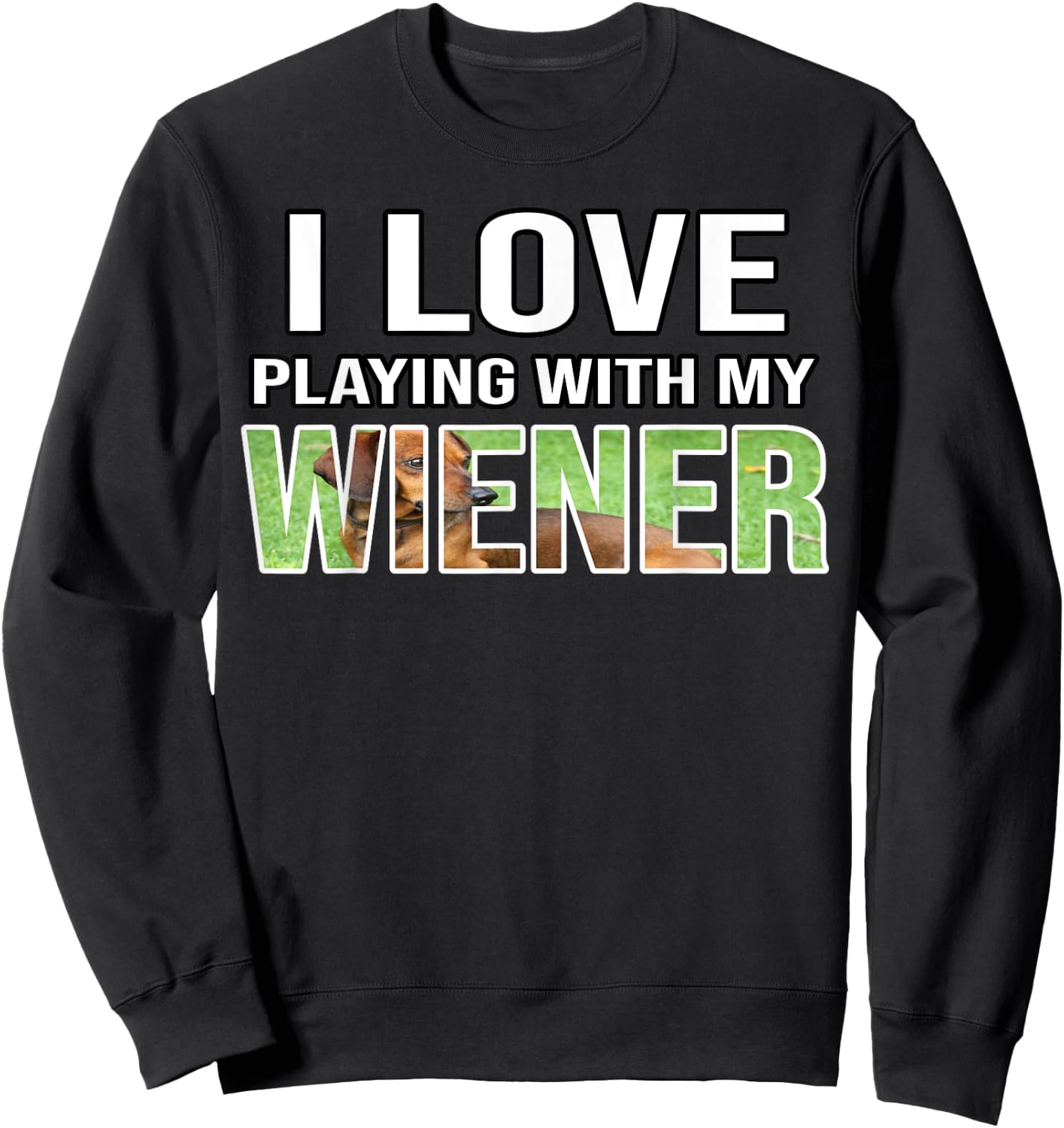 I Love Playing With My Wiener Dachshund Dog Weenie Quote Women Sweatshirt - Sweatshirt | Black