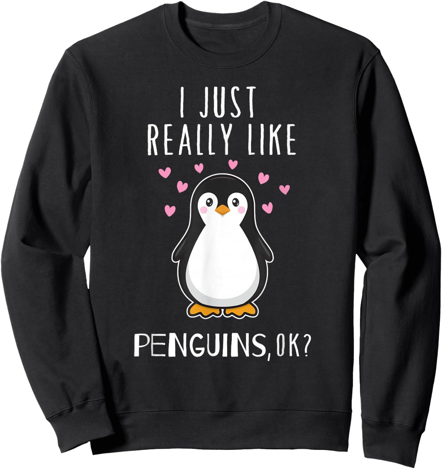 I Just Really Like Penguins OK T Shirt Cute Nature Toddlers Sweatshirt - Sweatshirt | Black