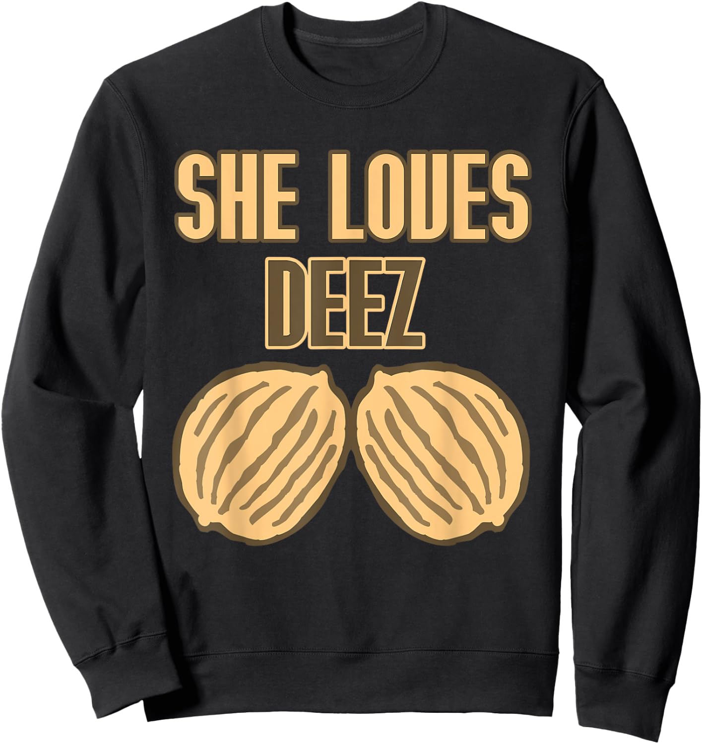 She Loves Deez Nuts Funny Sweatshirt - Sweatshirt | Black