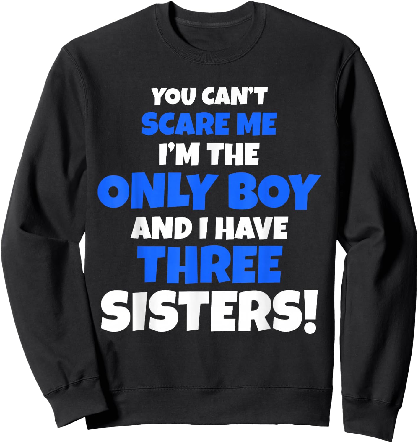 You Can't Scare Me I Have Three Sisters Only Brother Gift Sweatshirt - Sweatshirt | Black