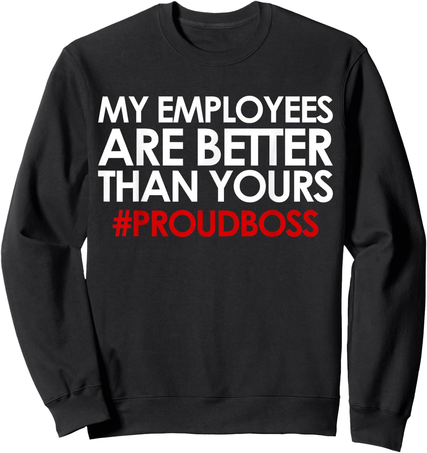 Employee Appreciation Gifts Funny Boss Gift Sweatshirt - Sweatshirt | Black