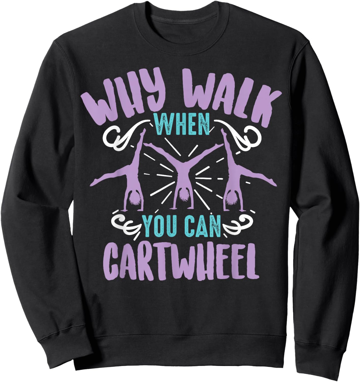 Why Walk When You Can Cartwheel | Tumbling Funny Girl Gift Sweatshirt - Sweatshirt | Black