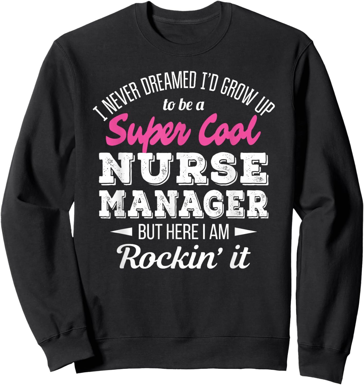 Nurse Manager Funny Gift Sweatshirt - Sweatshirt | Black