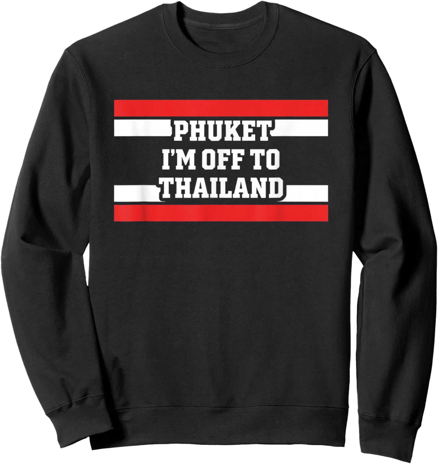 Phuket I'm Off to Thailand Vacation Travel Souvenir Sweatshirt - Sweatshirt | Black