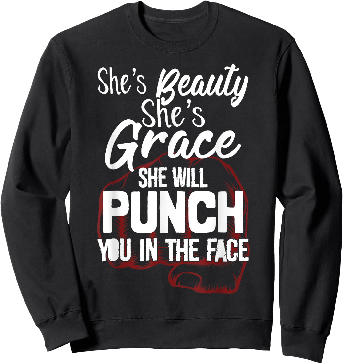 She's Beauty She's Grace She'll Punch You In The Face Sweatshirt - Sweatshirt | Black