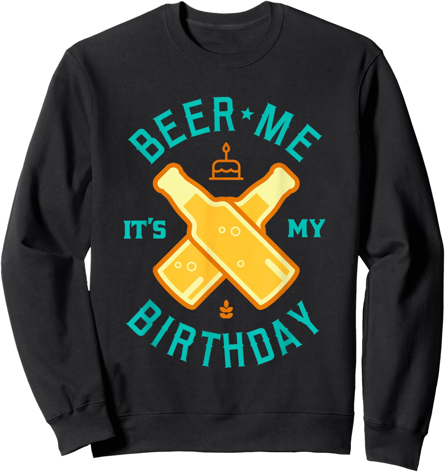 Beer Me It's My Birthday Beer Lover Drinking Shirt Sweatshirt - Sweatshirt | Black