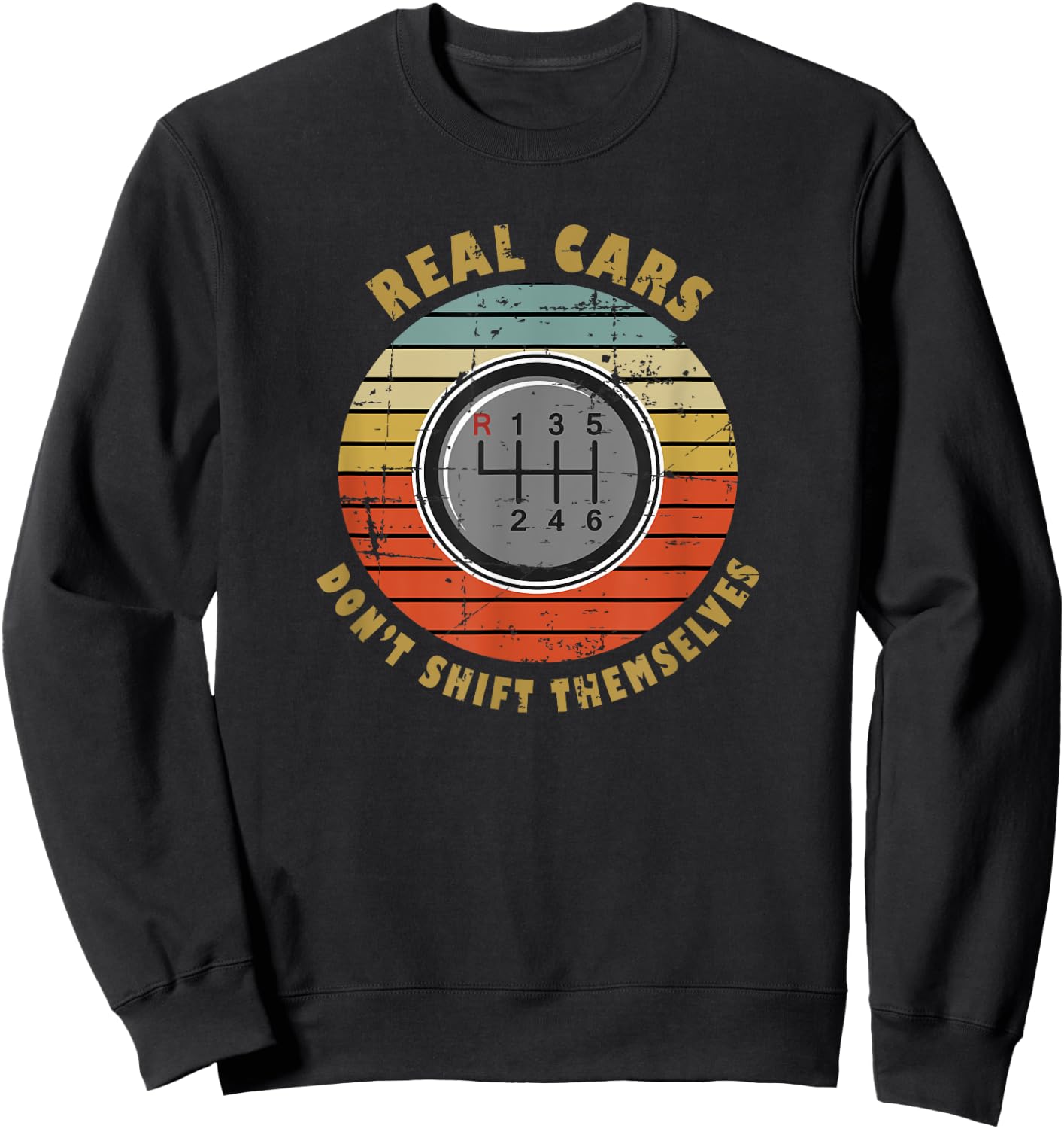 Real Cars Dont Shift Themselves Manual Transmission Sweatshirt - Sweatshirt | Black