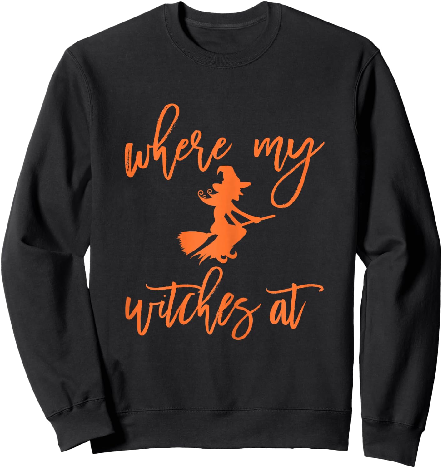 Where My Witches At Halloween Funny Girls Night Out Sweatshirt - Sweatshirt | Black
