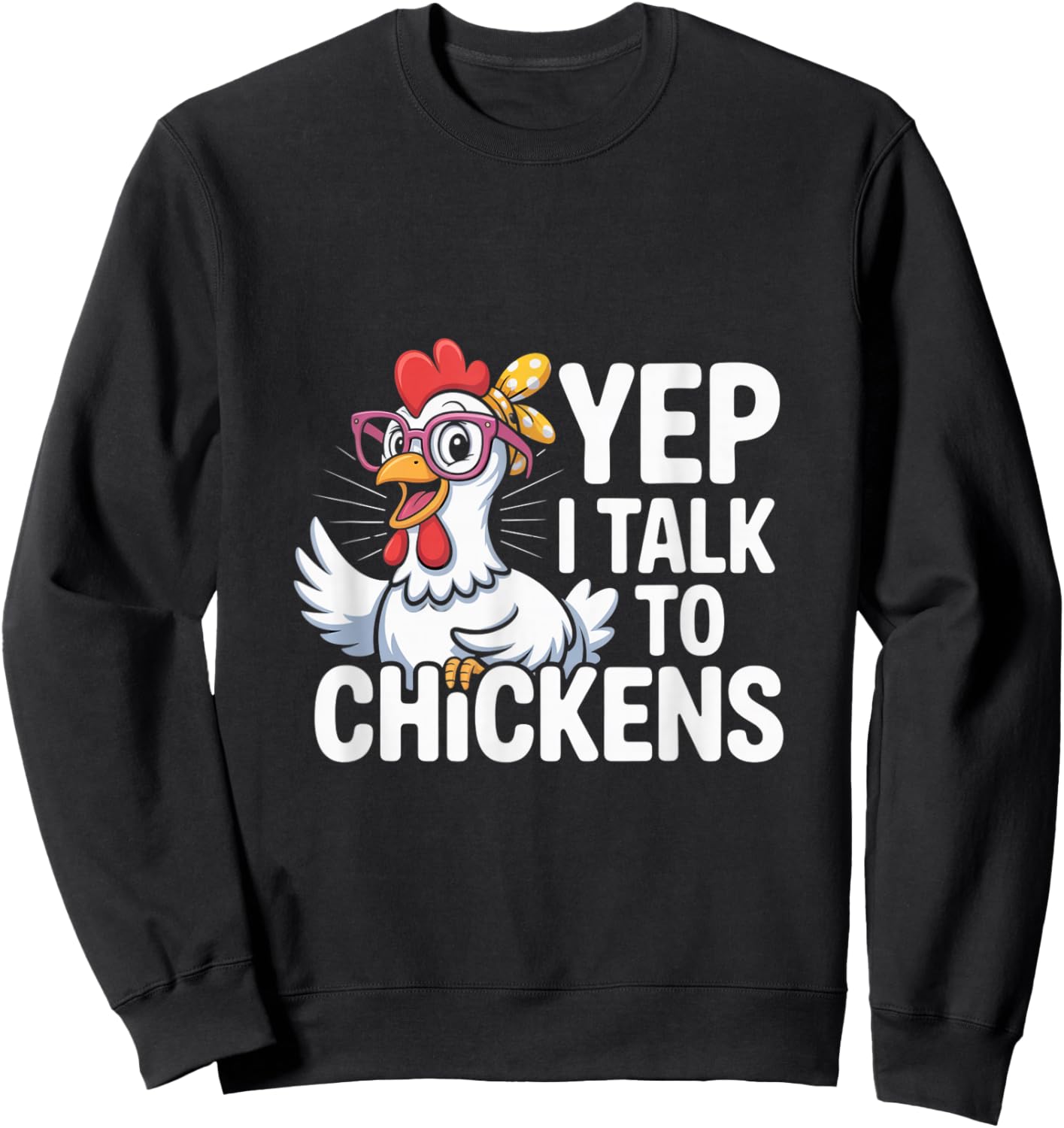 Funny Yep I Talk To Chickens Crazy Hen Farmer Livestock Meme Sweatshirt - Sweatshirt | Black