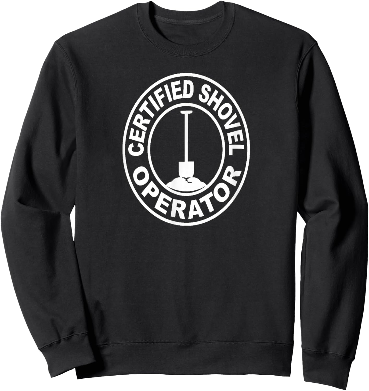 Certified Shovel Operator Sweatshirt - Sweatshirt | Black