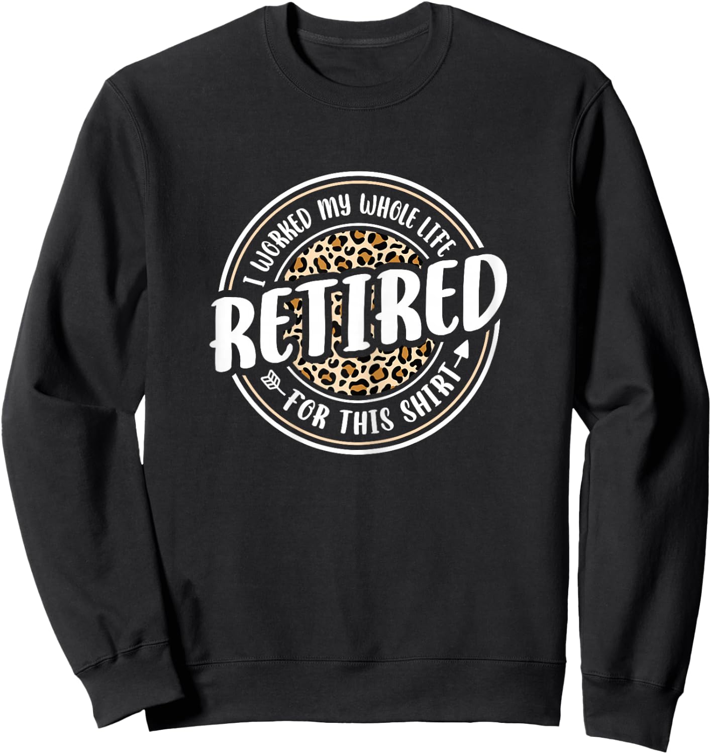 Funny Retired Woman I Worked My Whole Life Retirement Women Sweatshirt - Sweatshirt | Black
