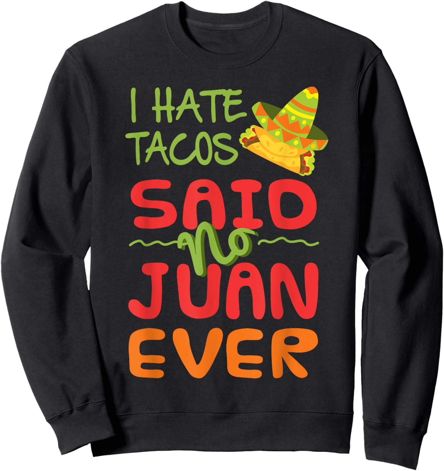 Taco Tuesday I Hate Tacos Funny Mexican Food T Shirt Sweatshirt - Sweatshirt | Black