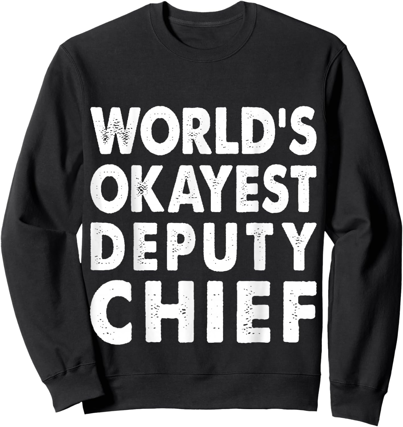 Okayest Deputy Chief Shirt Gift Present Police Sweatshirt - Sweatshirt | Black
