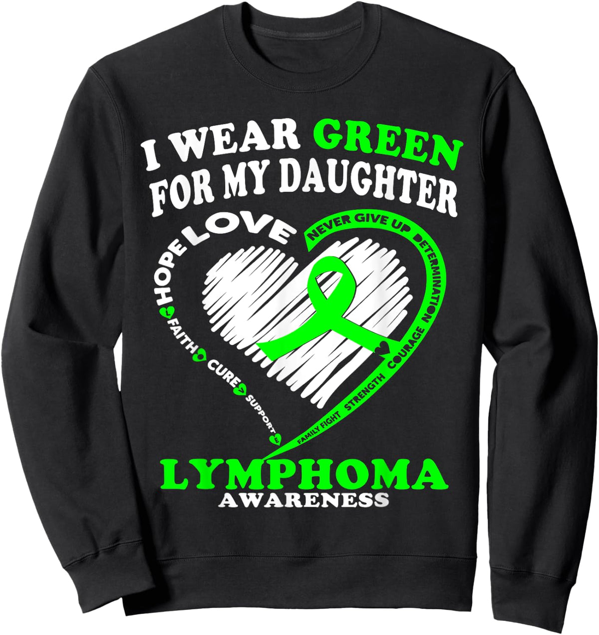 Lymphoma Awareness Shirt - I Wear Green For My Daughter Sweatshirt - Sweatshirt | Black