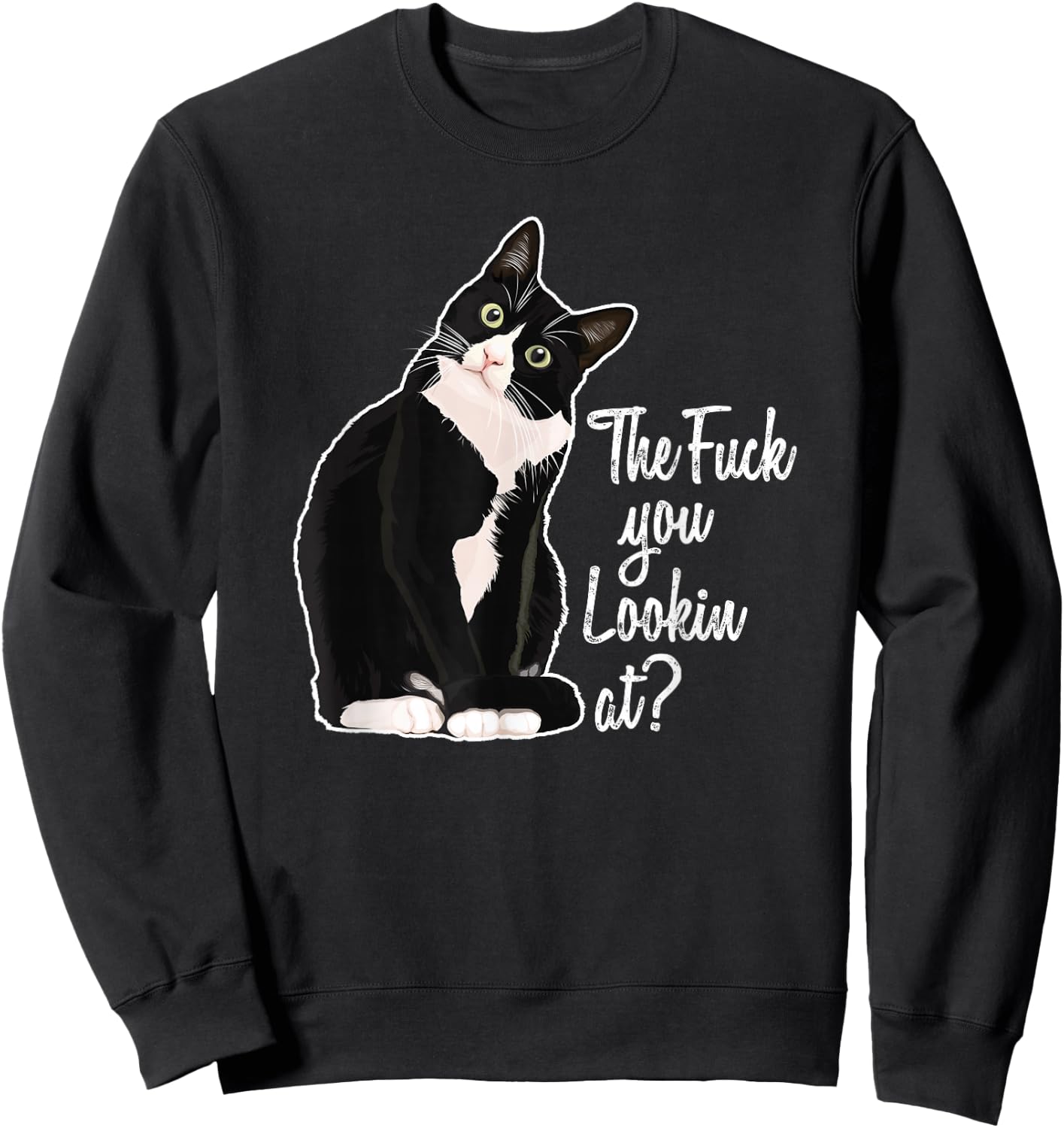 The Fuck You Lookin At? Funny Vulgar Novelty for Cat Lovers Sweatshirt - Sweatshirt | Black