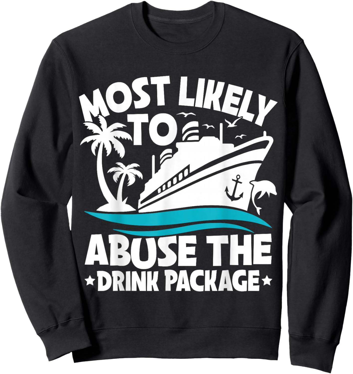 Most Likely to Abuse The Drink Package Funny Cruise Sweatshirt - Sweatshirt | Black