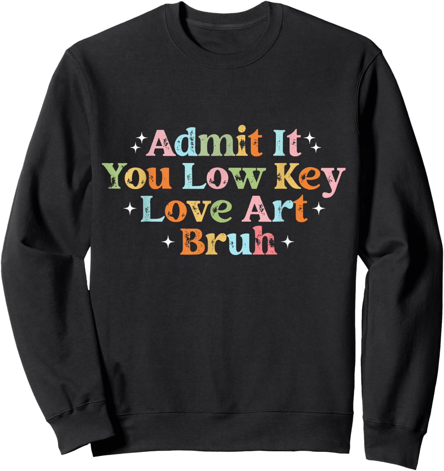 Retro Admit It You Low Key Love Art Bruh Artist Art Teacher Sweatshirt - Sweatshirt | Black