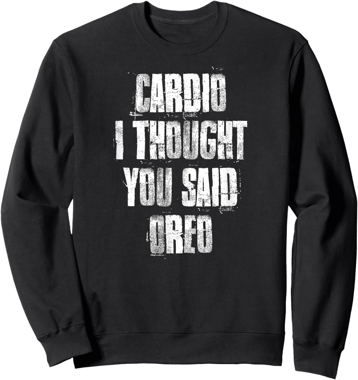 Cardio I Thought You Said Oreo Funny Gym Fitness Workout Sweatshirt - Sweatshirt | Black