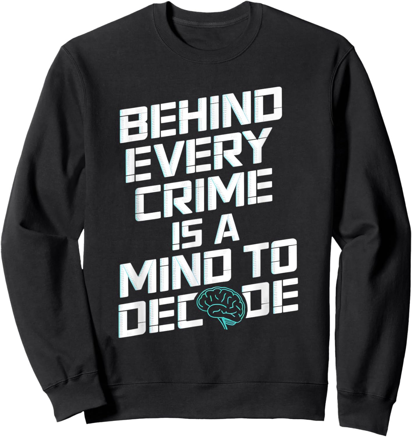 Behind Every Crime Is A Mind To Decode Criminal Psychology Sweatshirt - Sweatshirt | Black